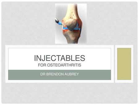 INJECTABLES FOR OSTEOARTHRITIS