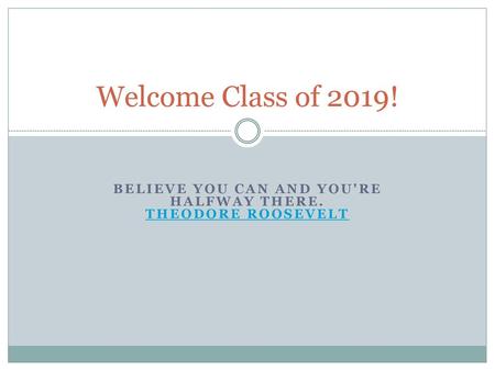 Believe you can and you're halfway there. Theodore Roosevelt