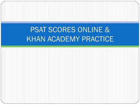 PSAT SCORES ONLINE & KHAN ACADEMY PRACTICE