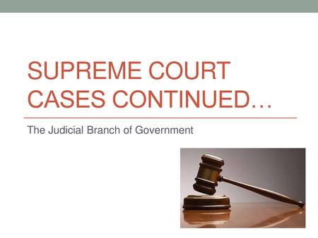 Supreme Court Cases continued…