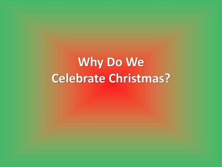 Why Do We Celebrate Christmas?