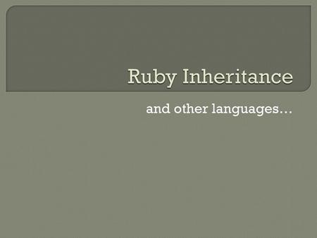 Ruby Inheritance and other languages….