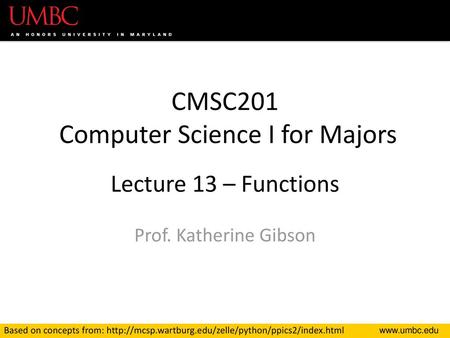 CMSC201 Computer Science I for Majors Lecture 13 – Functions