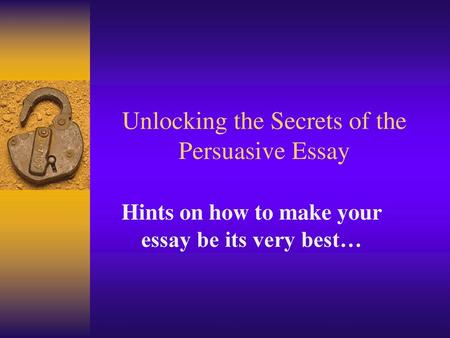 Unlocking the Secrets of the Persuasive Essay