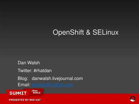 OpenShift & SELinux Dan Walsh Twitter: #rhatdan