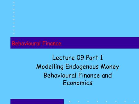 Modelling Endogenous Money Behavioural Finance and Economics