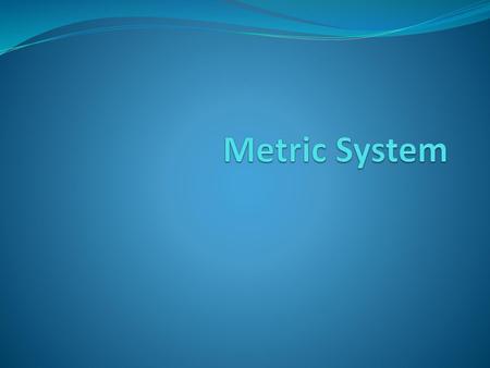 Metric System http://www.youtube.com/watch?v=gdmz3O2lnMQ.