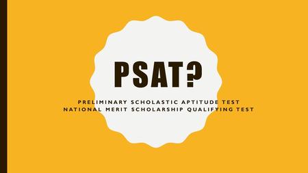 PSAT? Preliminary Scholastic Aptitude Test