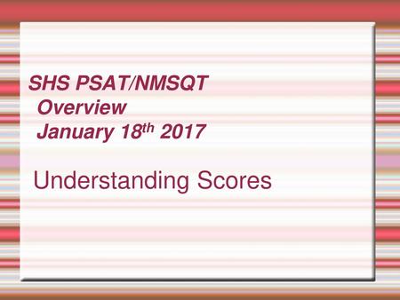 SHS PSAT/NMSQT Overview January 18th 2017