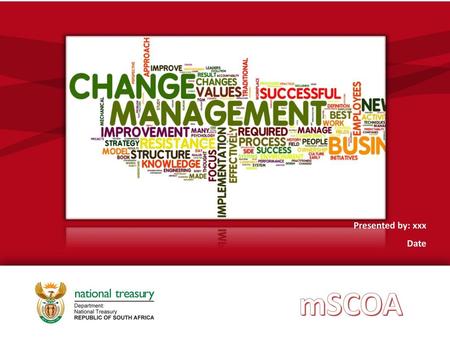 MSCOA Change Management Presented by: xxx Date mSCOA.