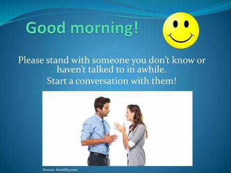 Start a conversation with them!