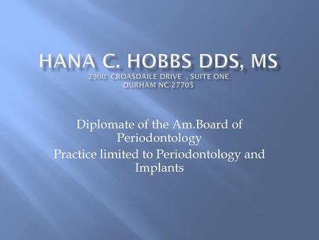 Hana C. Hobbs DDS, MS Croasdaile Drive  , Suite One Durham NC 27705