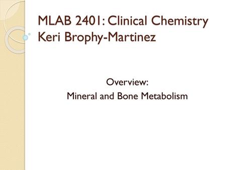 MLAB 2401: Clinical Chemistry Keri Brophy-Martinez