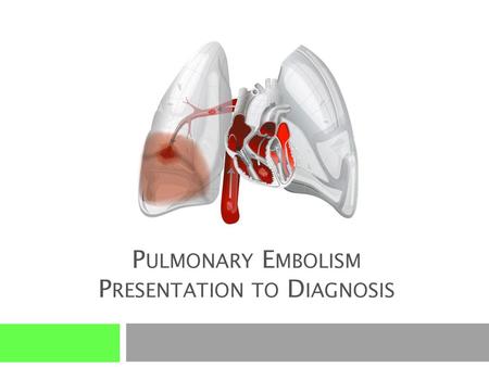 Pulmonary Embolism Presentation to Diagnosis