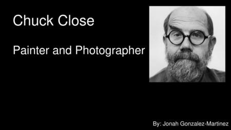 Chuck Close Painter and Photographer