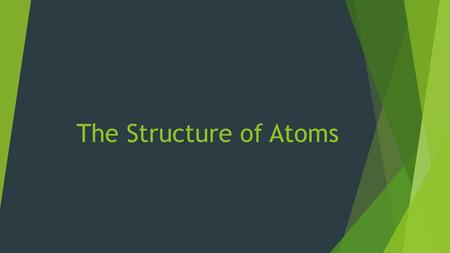 The Structure of Atoms.