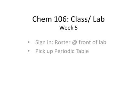 Sign in: front of lab Pick up Periodic Table