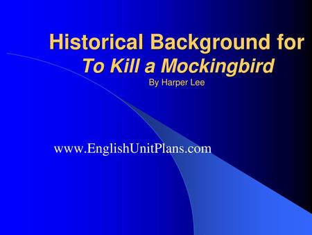 Historical Background for To Kill a Mockingbird By Harper Lee