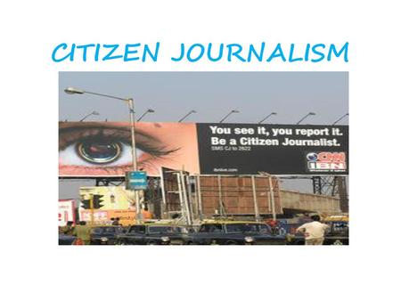 CITIZEN JOURNALISM.