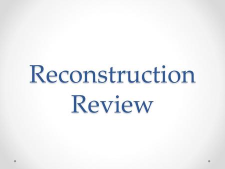 Reconstruction Review