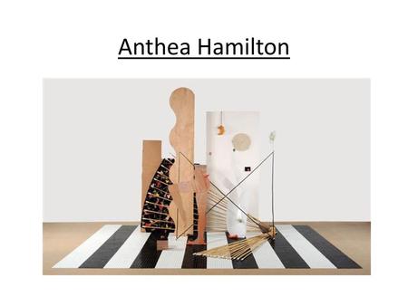 Anthea Hamilton.