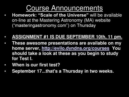 Course Announcements Homework: “Scale of the Universe” will be available on-line at the Mastering Astronomy (MA) website (“masteringastronomy.com”) on.