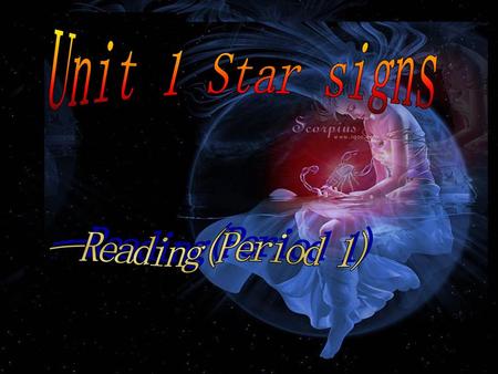 Unit 1 Star signs --Reading(Period 1).