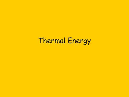 Thermal Energy.