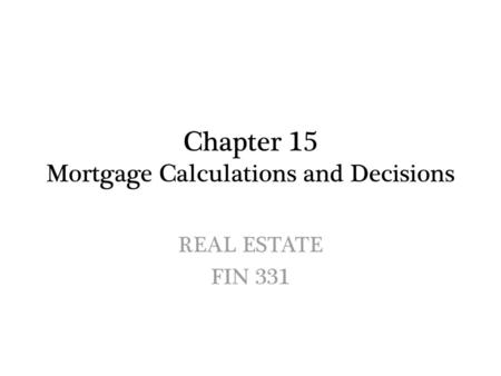 Chapter 15 Mortgage Calculations and Decisions