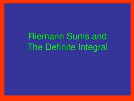 Riemann Sums and The Definite Integral