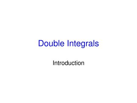 Double Integrals Introduction.