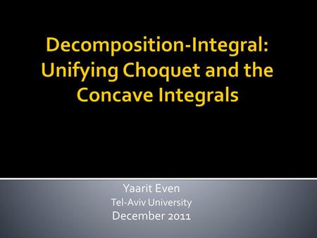 Decomposition-Integral: Unifying Choquet and the Concave Integrals