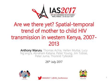 Are we there yet? Spatial-temporal trend of mother to child HIV transmission in western Kenya, 2007-2013 Anthony Waruru, Thomas Achia, Hellen Muttai, Lucy.