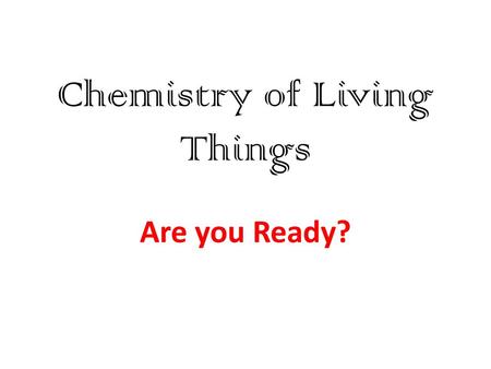 Chemistry of Living Things