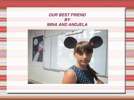 OUR BEST FRIEND BY MINA AND ANDJELA