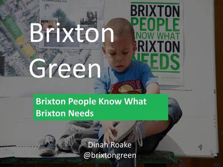 Brixton Green Brixton People Know What Brixton Needs Dinah Roake