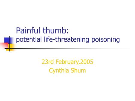 Painful thumb: potential life-threatening poisoning