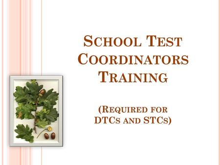 School Test Coordinators Training (Required for DTCs and STCs)