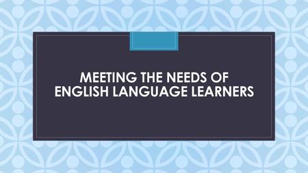 Meeting the needs of English Language Learners