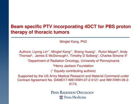 Beam specific PTV incorporating 4DCT for PBS proton therapy of thoracic tumors Minglei Kang, PhD Authors: Liyong Lin1*, Minglei Kang1*, Sheng Huang1,