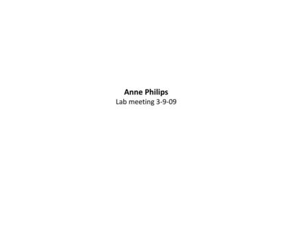 Anne Philips Lab meeting 3-9-09.