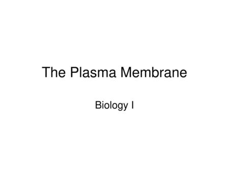 The Plasma Membrane Biology I.