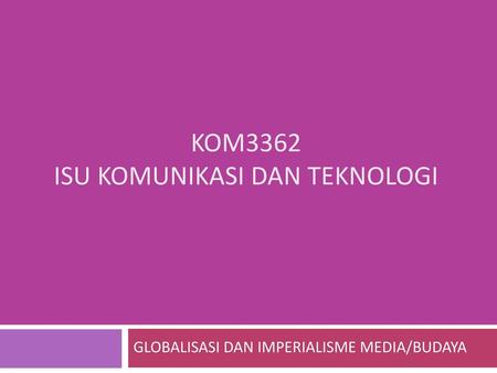 KOM3362 ISU KOMUNIKASI DAN TEKNOLOGI