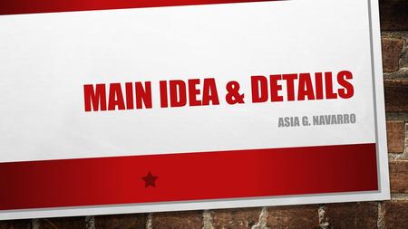 Main idea & Details Asia G. Navarro.