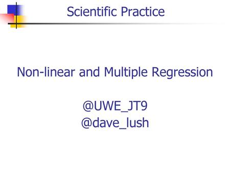 Scientific Practice Non-linear and Multiple Regression @UWE_JT9