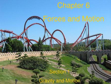 Chapter 6 Forces and Motion Section 1 Gravity and Motion.