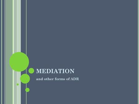 MEDIATION and other forms of ADR.