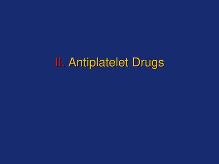 II. Antiplatelet Drugs.