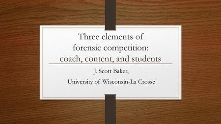 Three elements of forensic competition: coach, content, and students