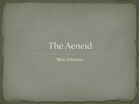 The Aeneid Miss Johnson.